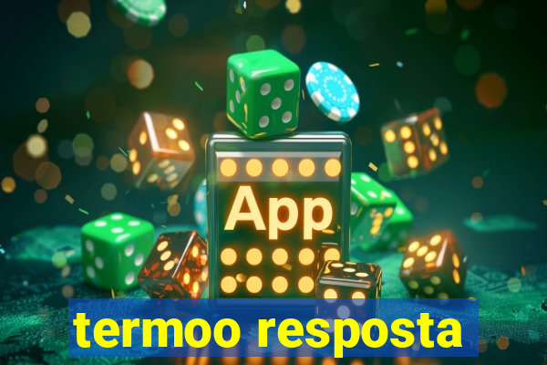 termoo resposta